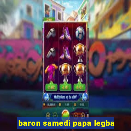 baron samedi papa legba